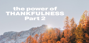 The Power of Thankfulness Part 2